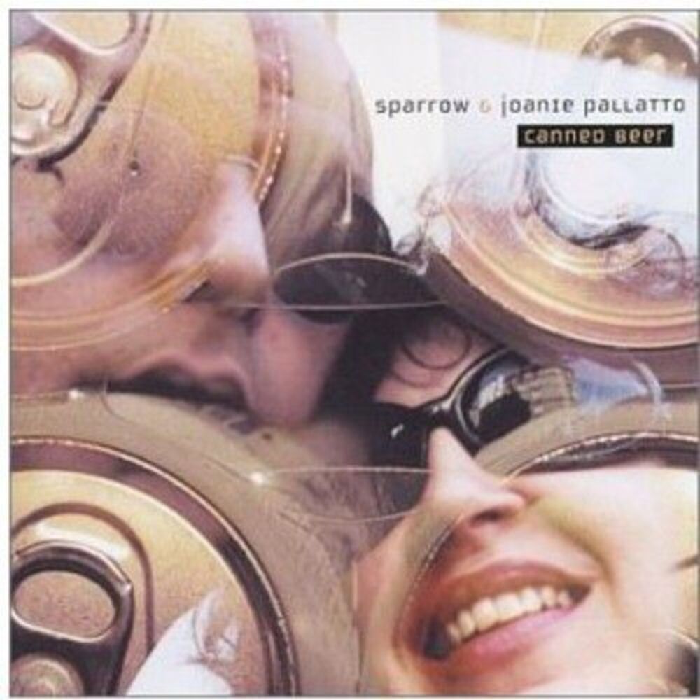 Sparrow & Joanie Pallatto - Canned Beer  CD